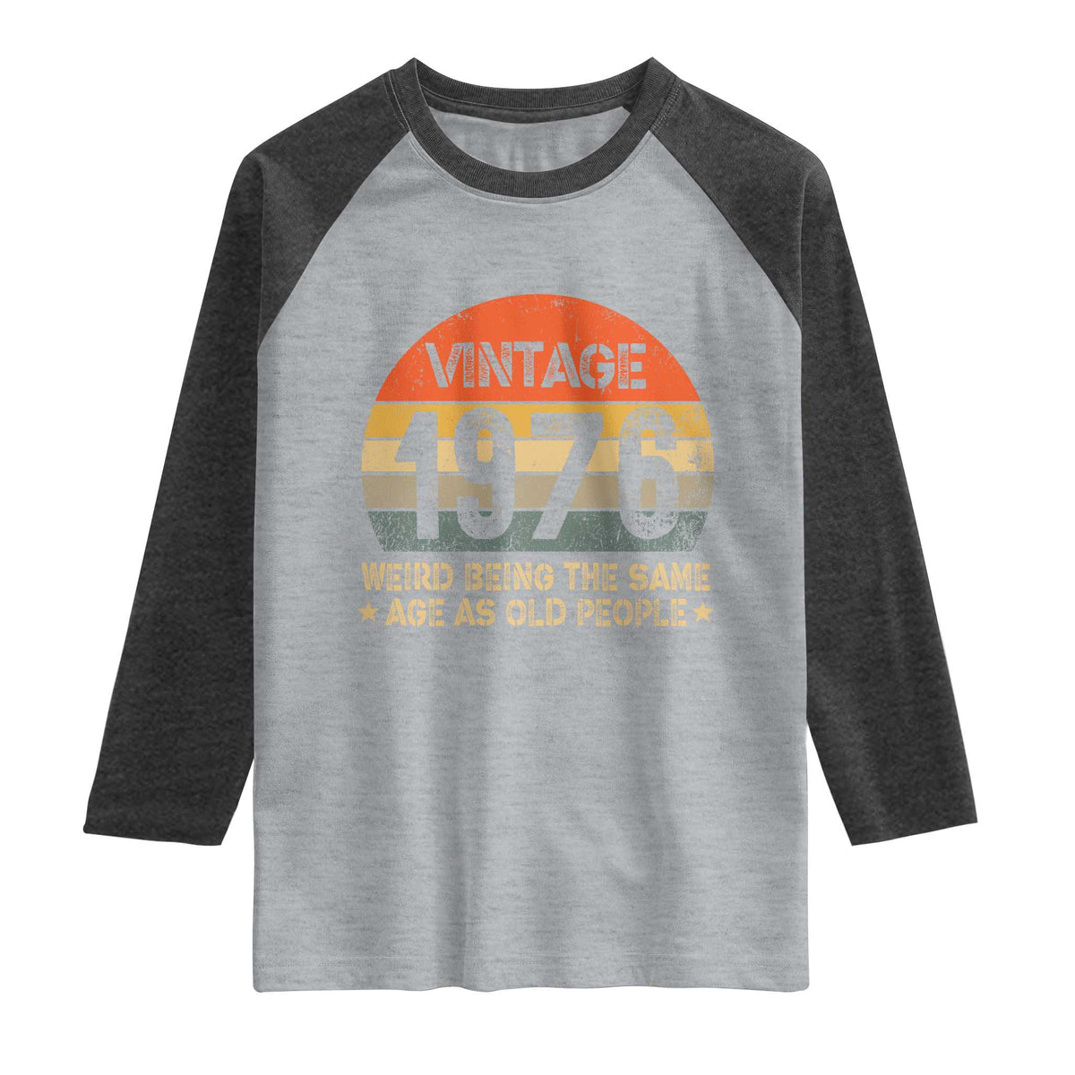 50th Birthday Raglan Shirt Retro 1976 Weird Being The Same Age As Old People TS10 Heather Gray Heather Charcoal Print Your Wear