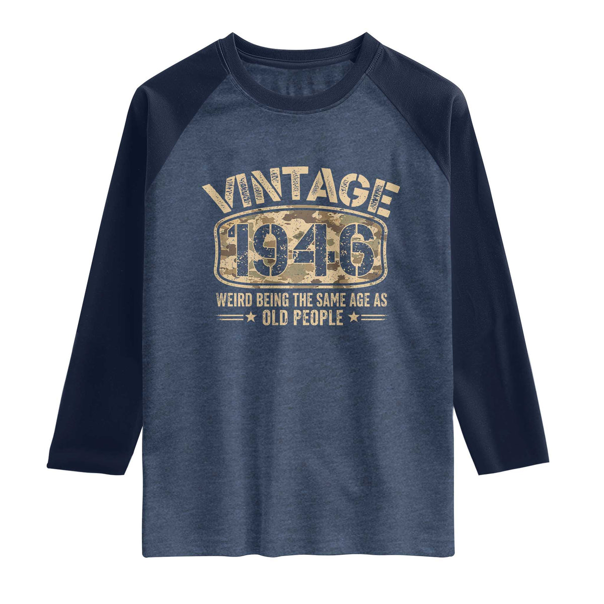 80th Birthday Gift For Men Raglan Shirt Retro Camo 1946 Weird Being The Same Age As Old People TS10 Heather Denim Navy Print Your Wear