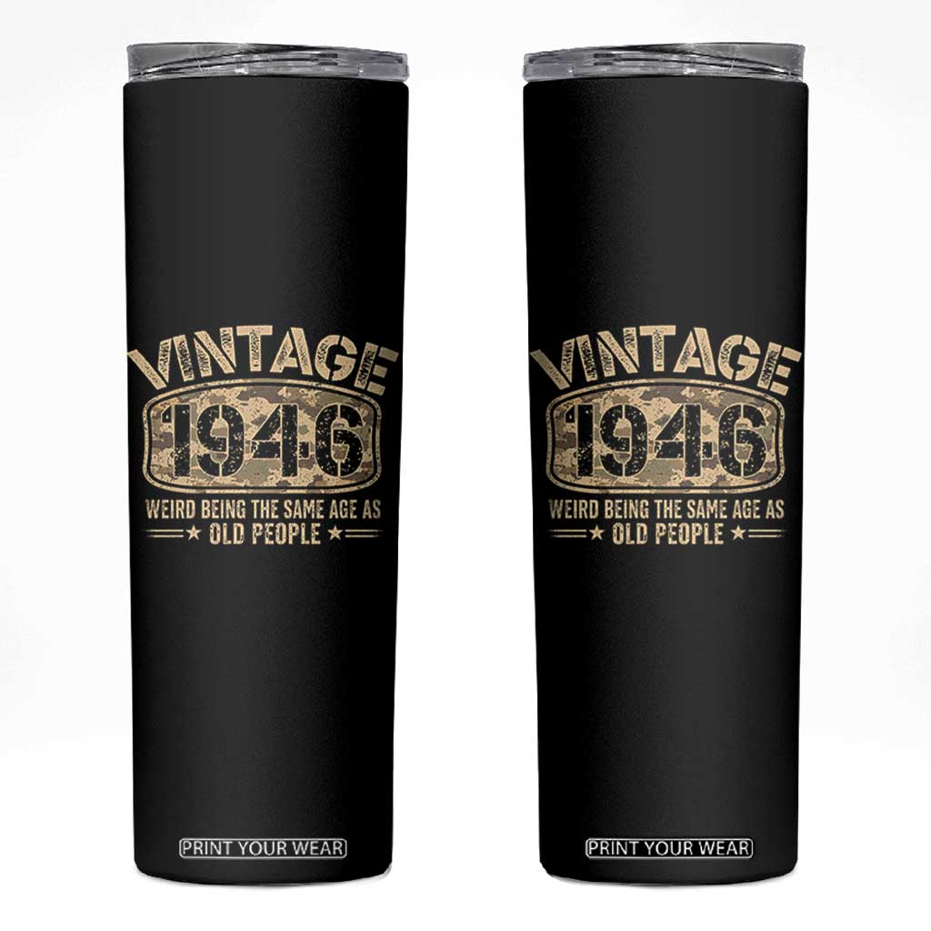 80th Birthday Gift For Men Skinny Tumbler Retro Camo 1946 Weird Being The Same Age As Old People TS10 Black Print Your Wear