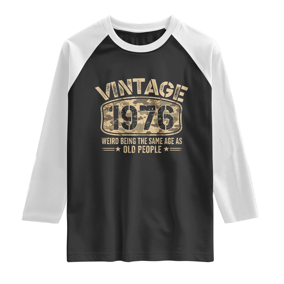 50th Birthday Gift For Men Raglan Shirt Retro Camo 1976 Weird Being The Same Age As Old People TS10 Black White Print Your Wear