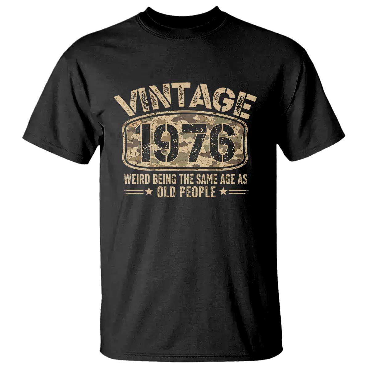 50th Birthday Gift For Men T Shirt Retro Camo 1976 Weird Being The Same Age As Old People TS10 Black Print Your Wear