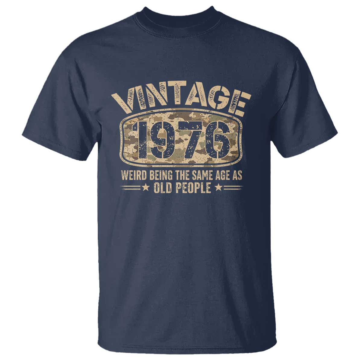 50th Birthday Gift For Men T Shirt Retro Camo 1976 Weird Being The Same Age As Old People TS10 Navy Print Your Wear