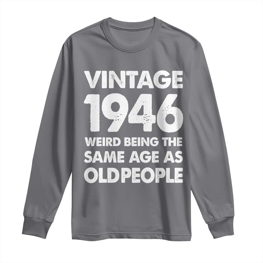 Funny 80th Birthday Long Sleeve Shirt Turning 80 Year Old Gifts Weird Being The Same Age As Old People TS10 Charcoal Print Your Wear