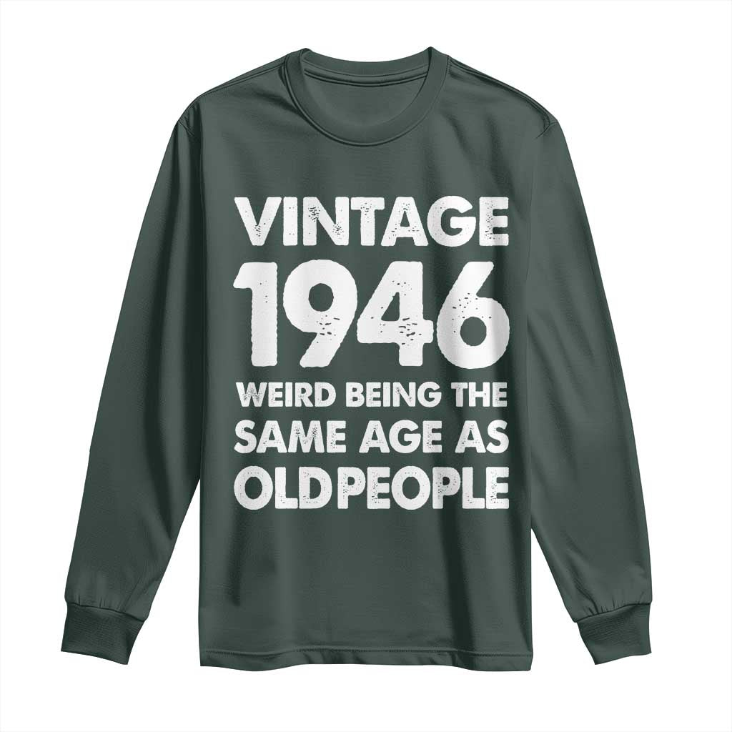 Funny 80th Birthday Long Sleeve Shirt Turning 80 Year Old Gifts Weird Being The Same Age As Old People TS10 Dark Forest Green Print Your Wear