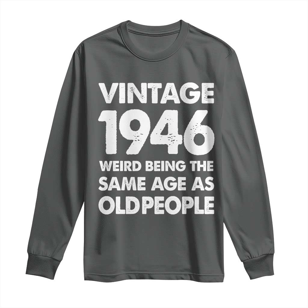 Funny 80th Birthday Long Sleeve Shirt Turning 80 Year Old Gifts Weird Being The Same Age As Old People TS10 Dark Heather Print Your Wear