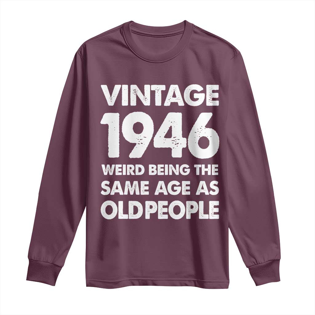 Funny 80th Birthday Long Sleeve Shirt Turning 80 Year Old Gifts Weird Being The Same Age As Old People TS10 Maroon Print Your Wear