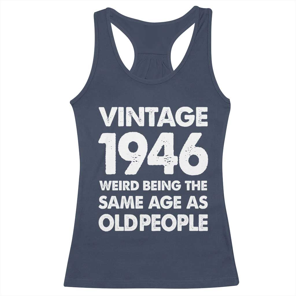 Funny 80th Birthday Racerback Tank Top Turning 80 Year Old Gifts Weird Being The Same Age As Old People TS10 Navy Print Your Wear