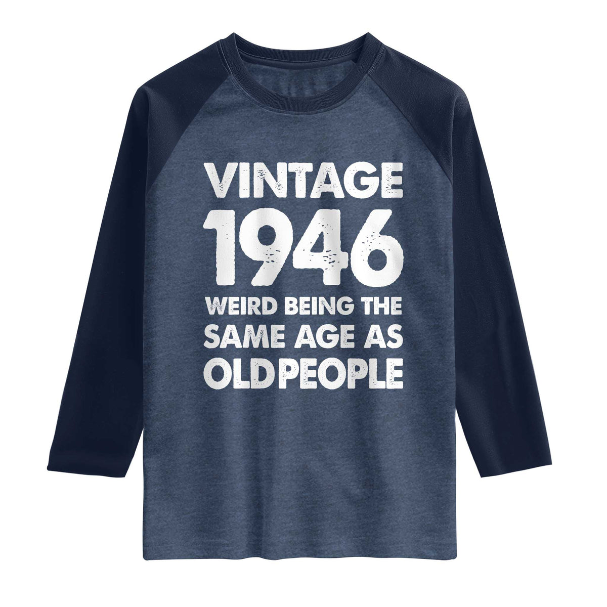 Funny 80th Birthday Raglan Shirt Turning 80 Year Old Gifts Weird Being The Same Age As Old People TS10 Heather Denim Navy Print Your Wear