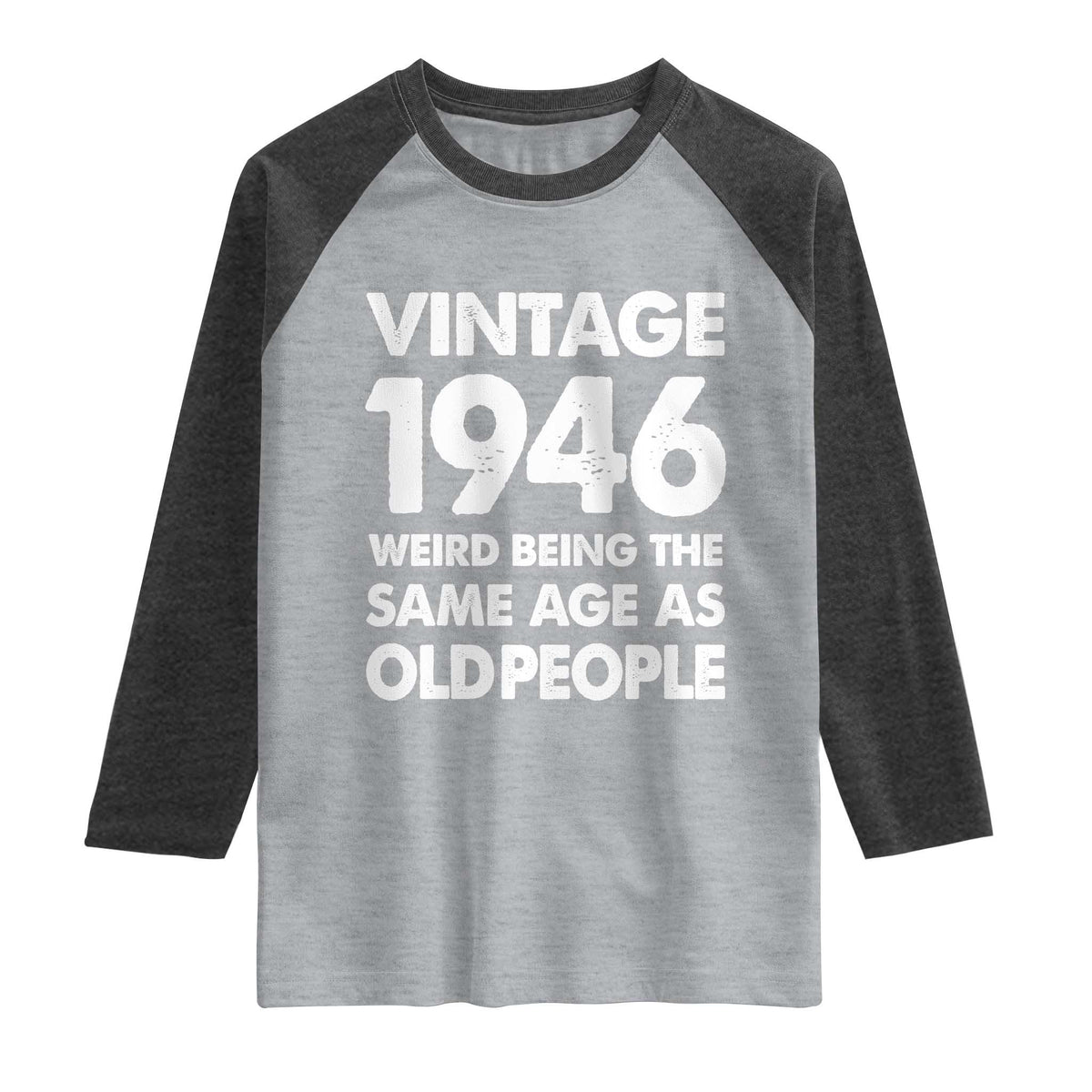 Funny 80th Birthday Raglan Shirt Turning 80 Year Old Gifts Weird Being The Same Age As Old People TS10 Heather Gray Heather Charcoal Print Your Wear
