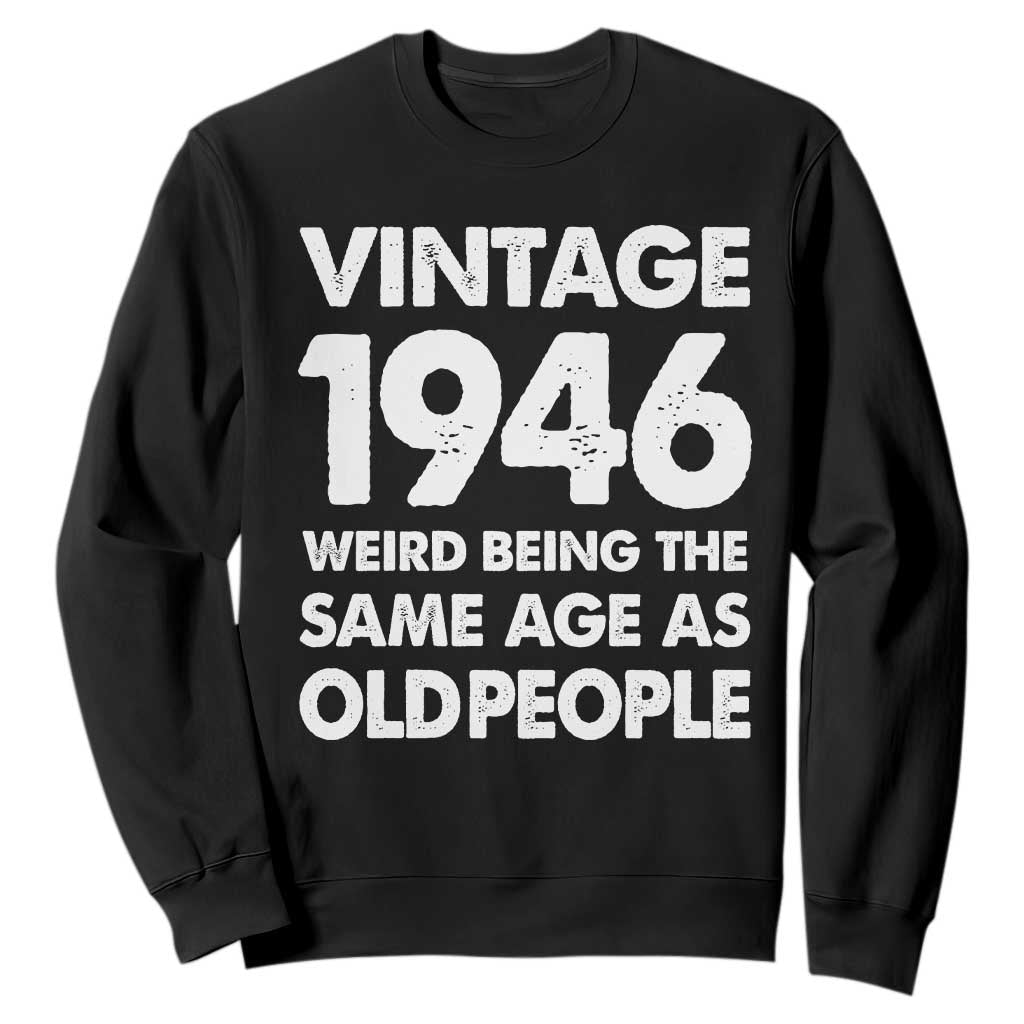 Funny 80th Birthday Sweatshirt Turning 80 Year Old Gifts Weird Being The Same Age As Old People TS10 Black Print Your Wear
