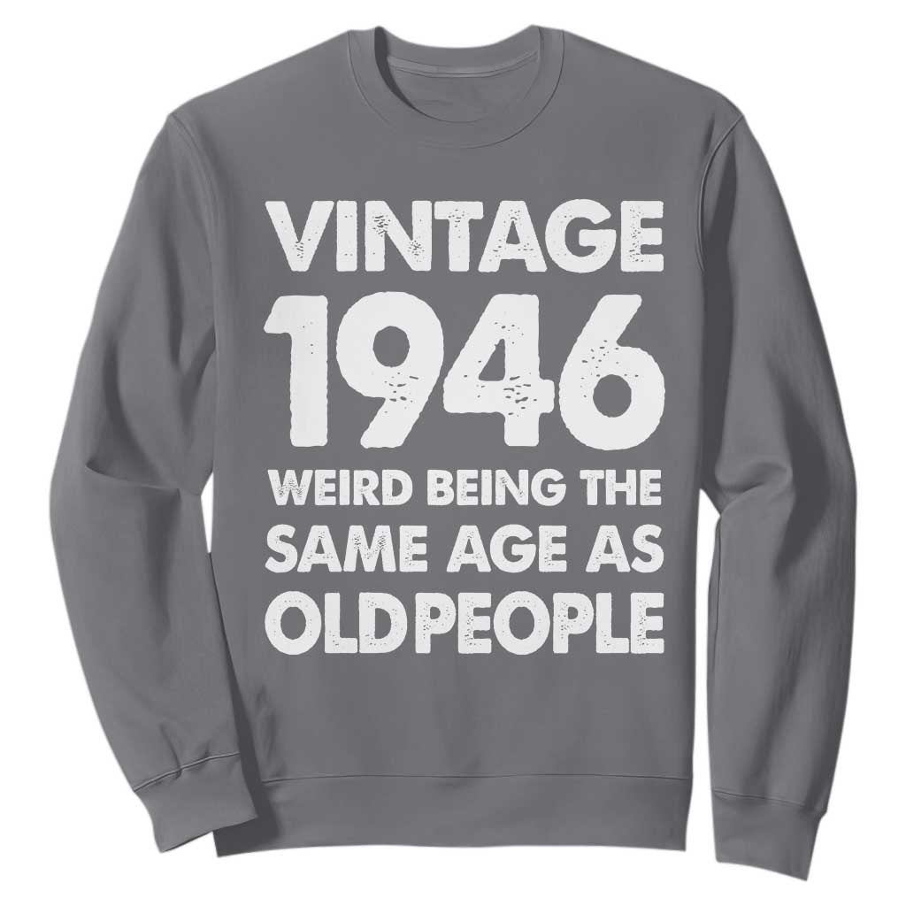 Funny 80th Birthday Sweatshirt Turning 80 Year Old Gifts Weird Being The Same Age As Old People TS10 Charcoal Print Your Wear