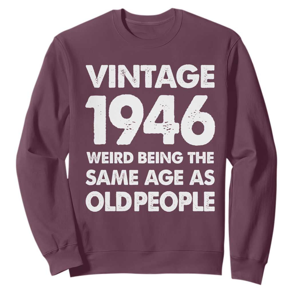 Funny 80th Birthday Sweatshirt Turning 80 Year Old Gifts Weird Being The Same Age As Old People TS10 Maroon Print Your Wear