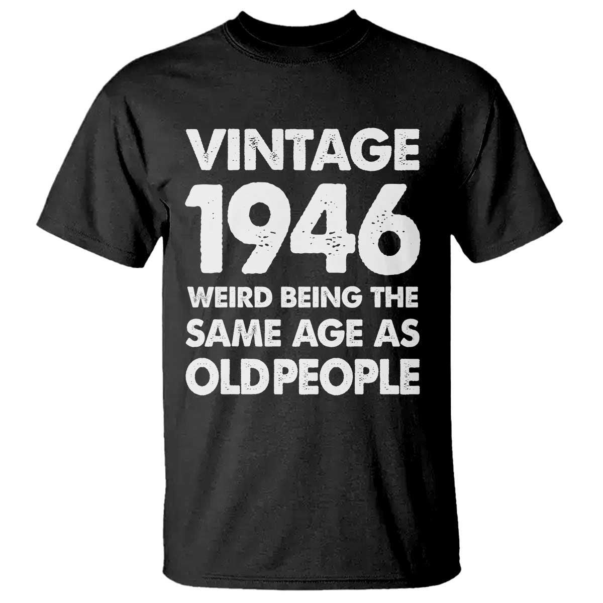 Funny 80th Birthday T Shirt Turning 80 Year Old Gifts Weird Being The Same Age As Old People TS10 Black Print Your Wear