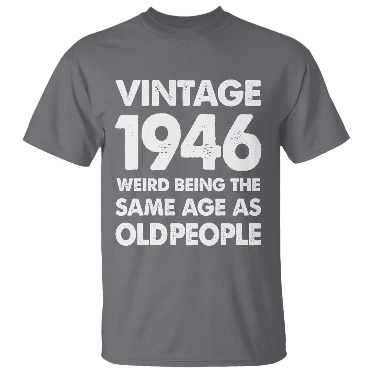 Funny 80th Birthday T Shirt Turning 80 Year Old Gifts Weird Being The Same Age As Old People TS10 Charcoal Print Your Wear