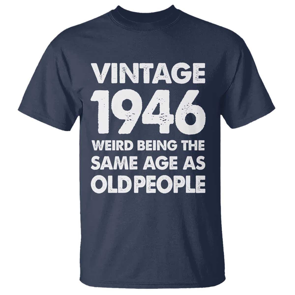 Funny 80th Birthday T Shirt Turning 80 Year Old Gifts Weird Being The Same Age As Old People TS10 Navy Print Your Wear