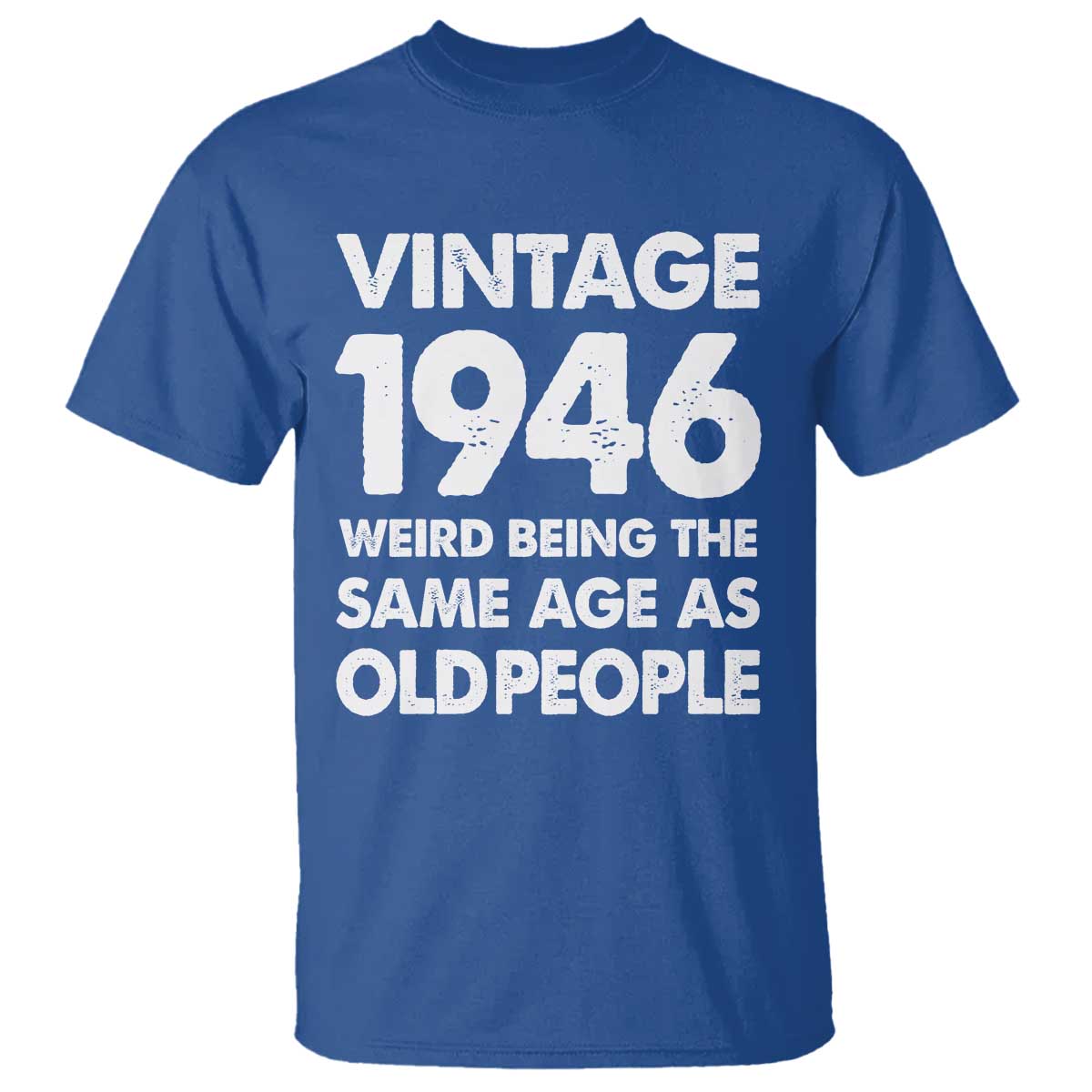 Funny 80th Birthday T Shirt Turning 80 Year Old Gifts Weird Being The Same Age As Old People TS10 Royal Blue Print Your Wear