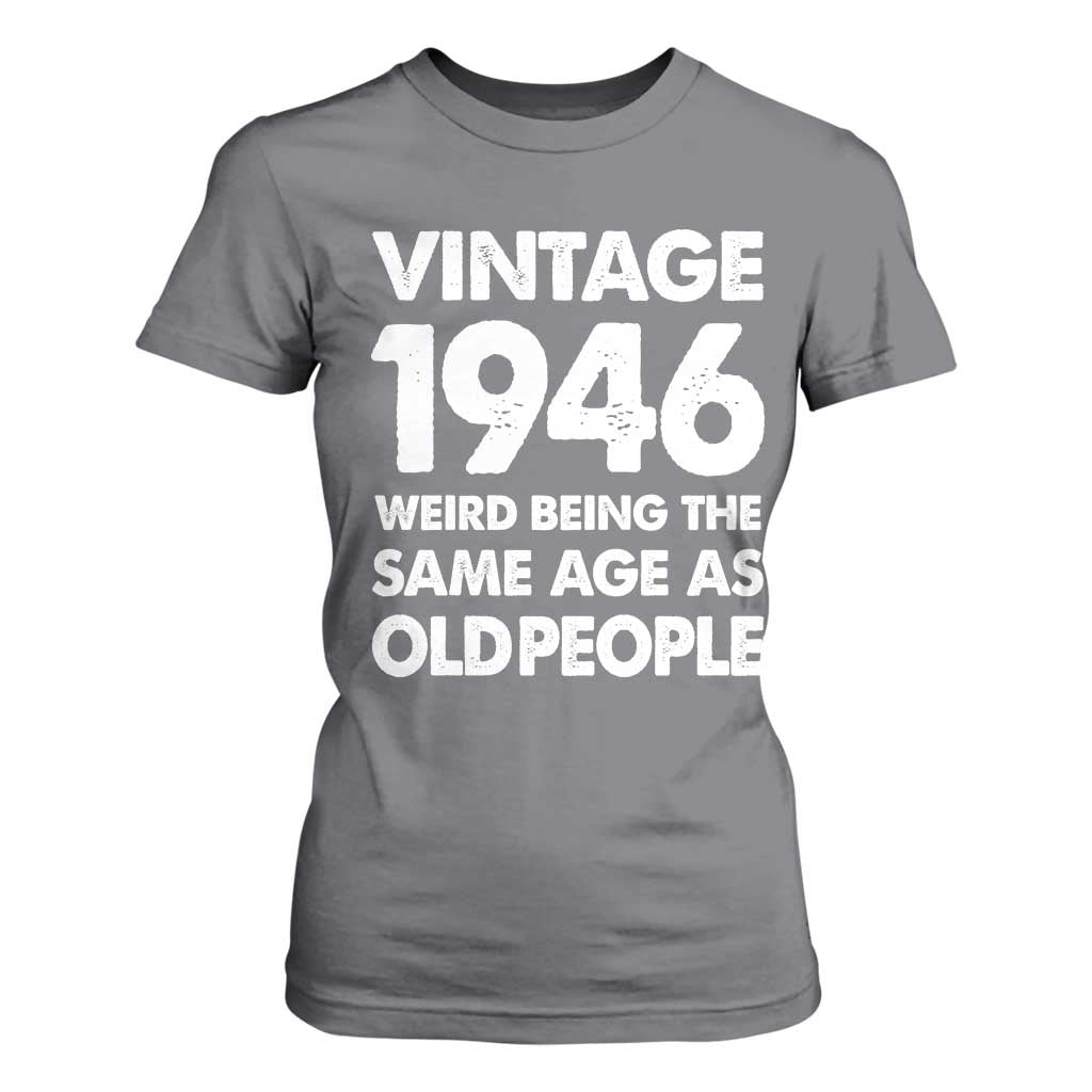 Funny 80th Birthday T Shirt For Women Turning 80 Year Old Gifts Weird Being The Same Age As Old People TS10 Charcoal Print Your Wear