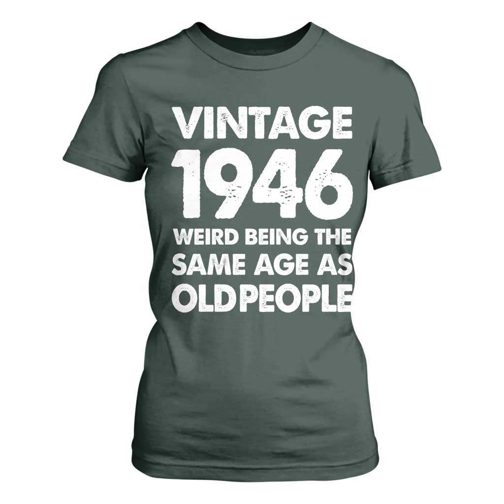 Funny 80th Birthday T Shirt For Women Turning 80 Year Old Gifts Weird Being The Same Age As Old People TS10 Dark Forest Green Print Your Wear