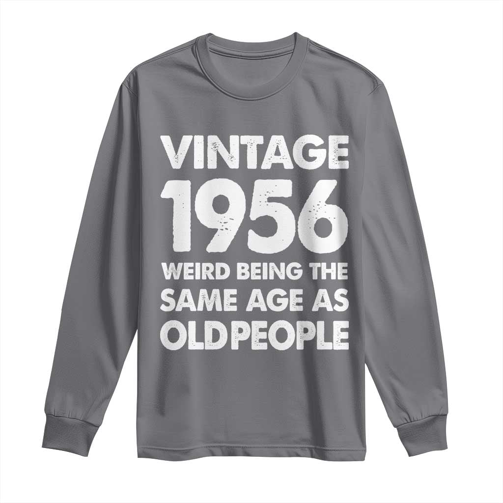 Funny 70th Birthday Long Sleeve Shirt Turning 70 Year Old Gifts Weird Being The Same Age As Old People TS10 Charcoal Print Your Wear