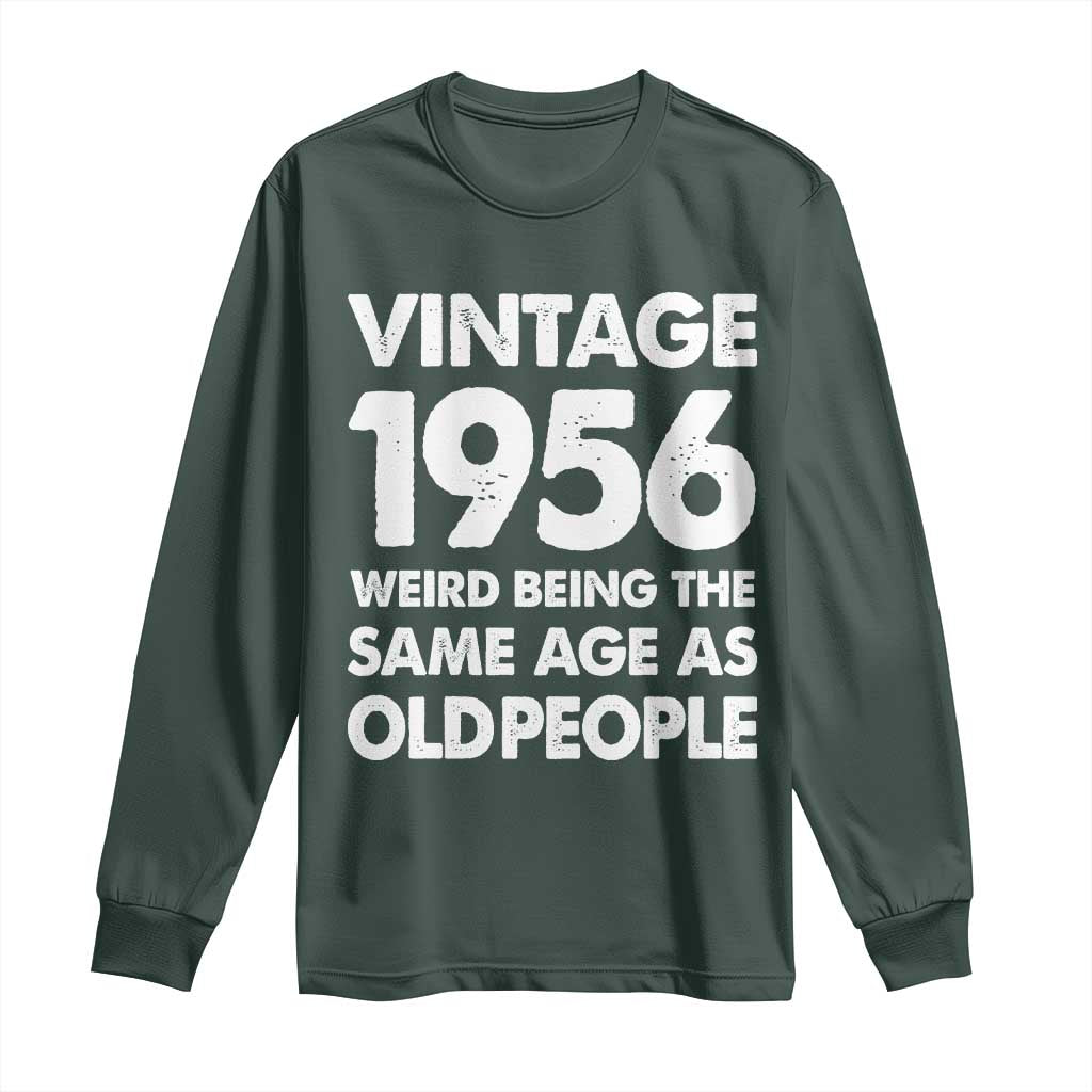 Funny 70th Birthday Long Sleeve Shirt Turning 70 Year Old Gifts Weird Being The Same Age As Old People TS10 Dark Forest Green Print Your Wear
