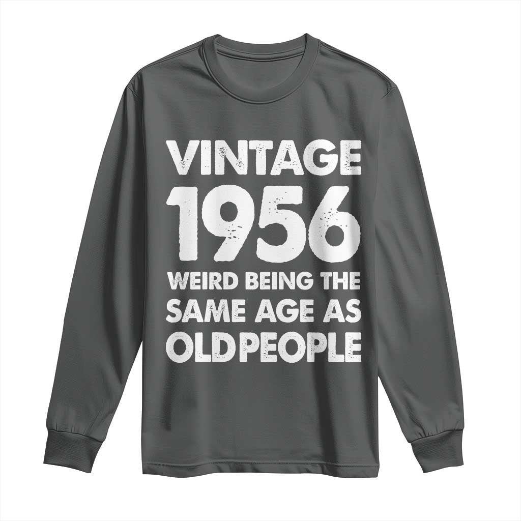 Funny 70th Birthday Long Sleeve Shirt Turning 70 Year Old Gifts Weird Being The Same Age As Old People TS10 Dark Heather Print Your Wear
