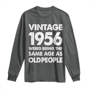 Funny 70th Birthday Long Sleeve Shirt Turning 70 Year Old Gifts Weird Being The Same Age As Old People TS10 Dark Heather Print Your Wear