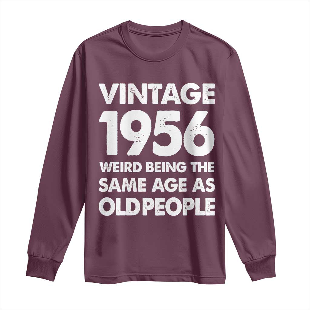 Funny 70th Birthday Long Sleeve Shirt Turning 70 Year Old Gifts Weird Being The Same Age As Old People TS10 Maroon Print Your Wear