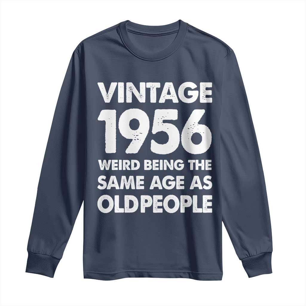 Funny 70th Birthday Long Sleeve Shirt Turning 70 Year Old Gifts Weird Being The Same Age As Old People TS10 Navy Print Your Wear