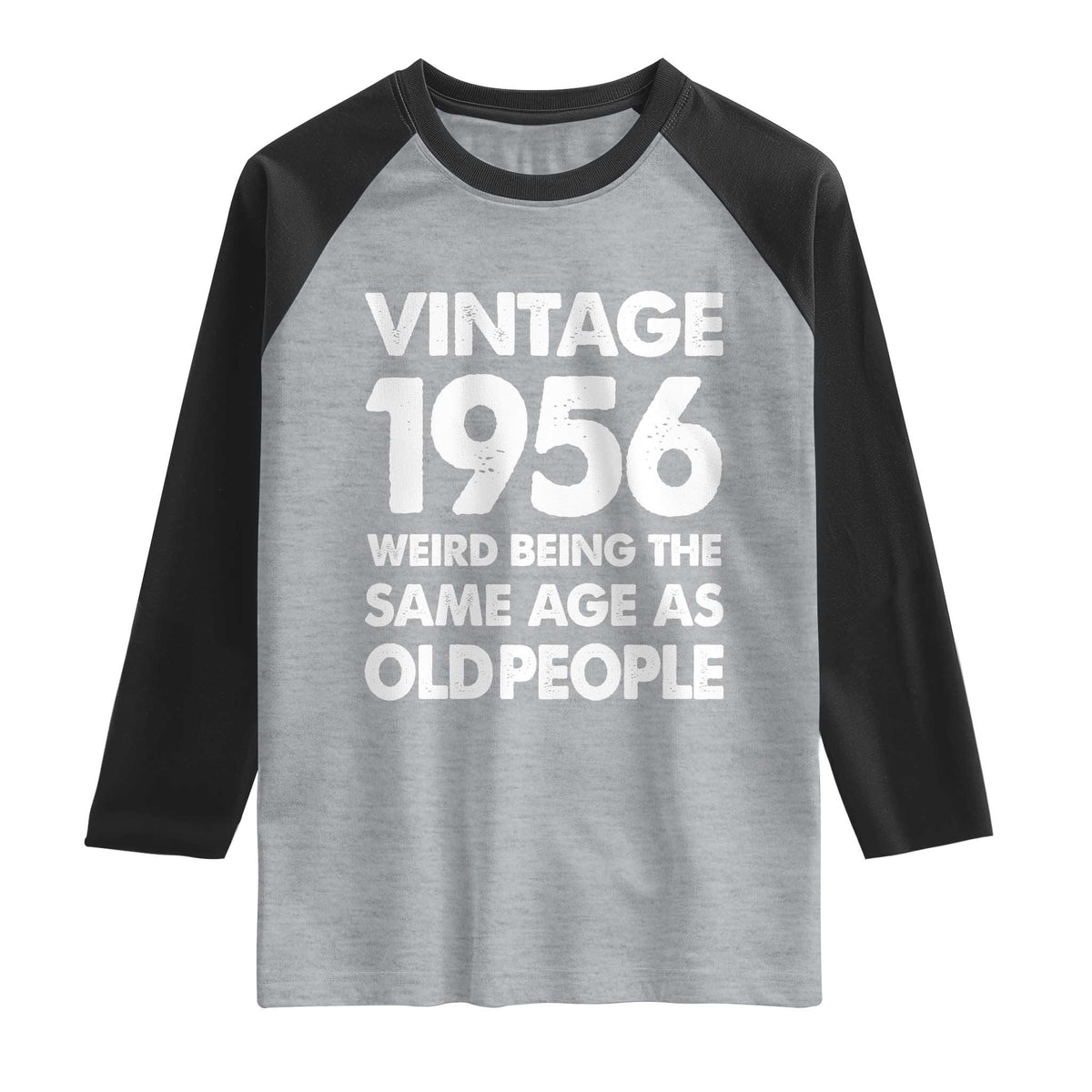 Funny 70th Birthday Raglan Shirt Turning 70 Year Old Gifts Weird Being The Same Age As Old People TS10 Heather Gray Black Print Your Wear