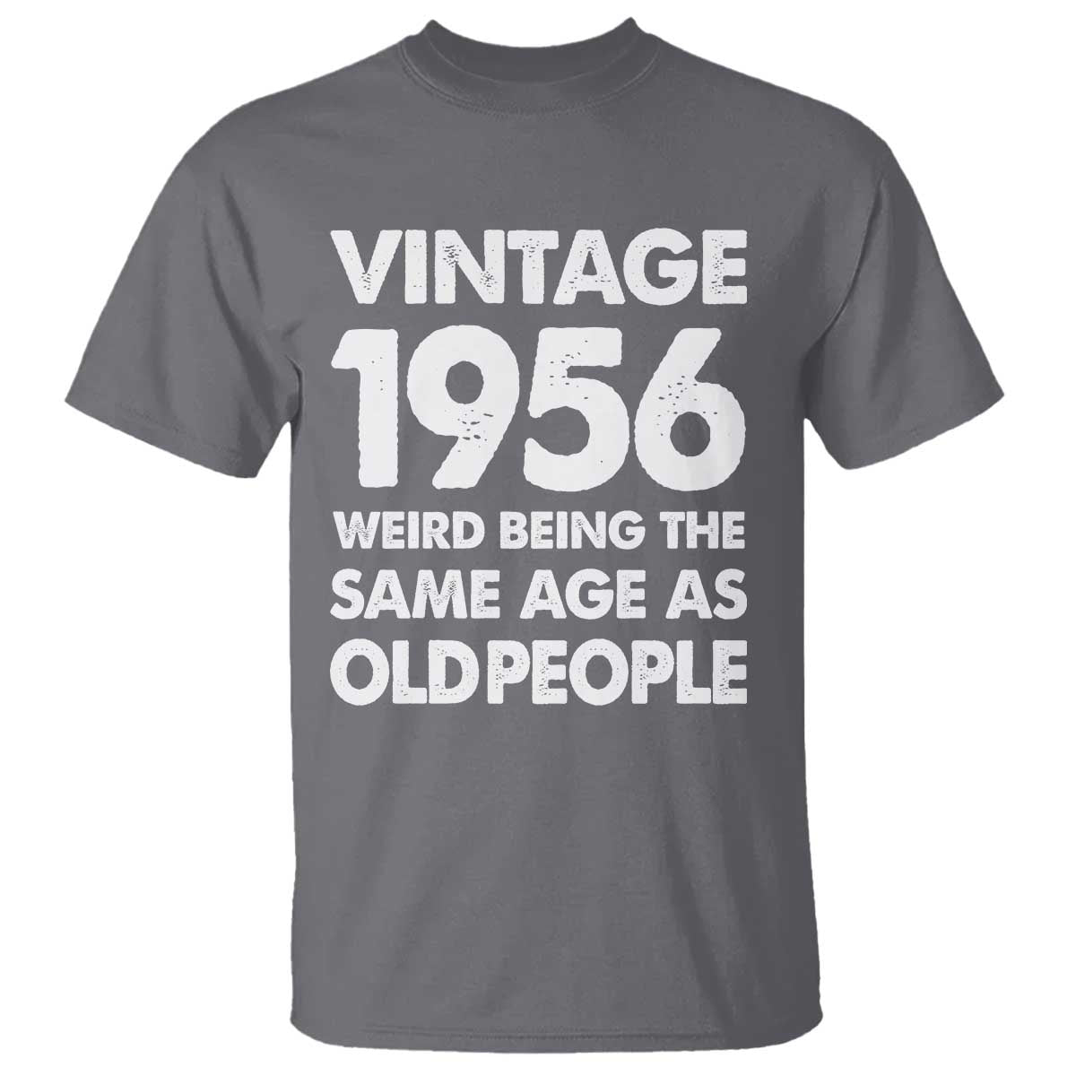 Funny 70th Birthday T Shirt Turning 70 Year Old Gifts Weird Being The Same Age As Old People TS10 Charcoal Print Your Wear