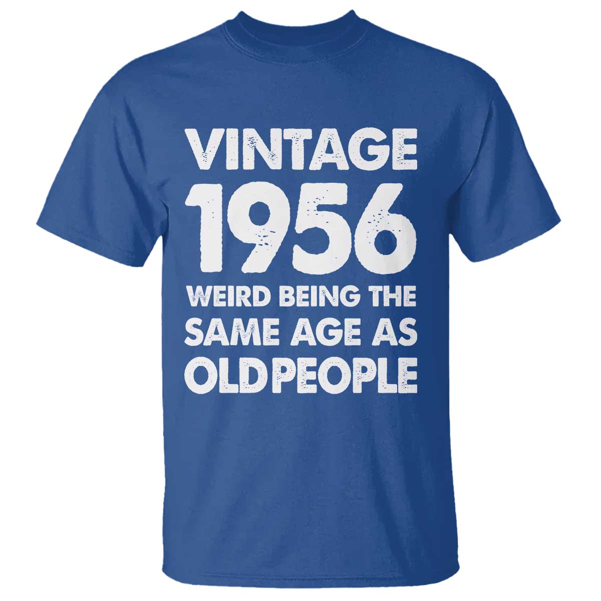 Funny 70th Birthday T Shirt Turning 70 Year Old Gifts Weird Being The Same Age As Old People TS10 Royal Blue Print Your Wear