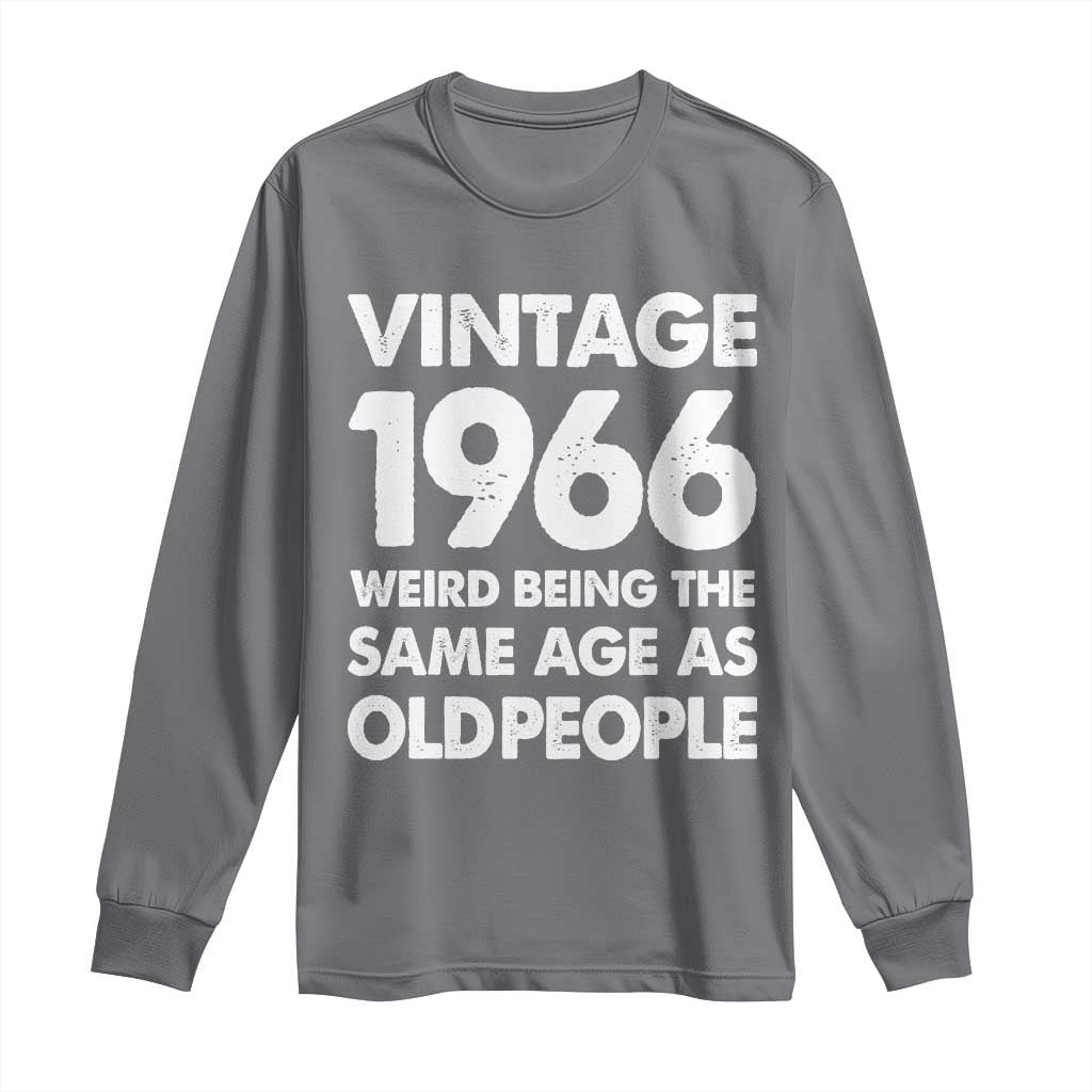 Funny 60th Birthday Long Sleeve Shirt Turning 60 Year Old Gifts Weird Being The Same Age As Old People TS10 Charcoal Print Your Wear