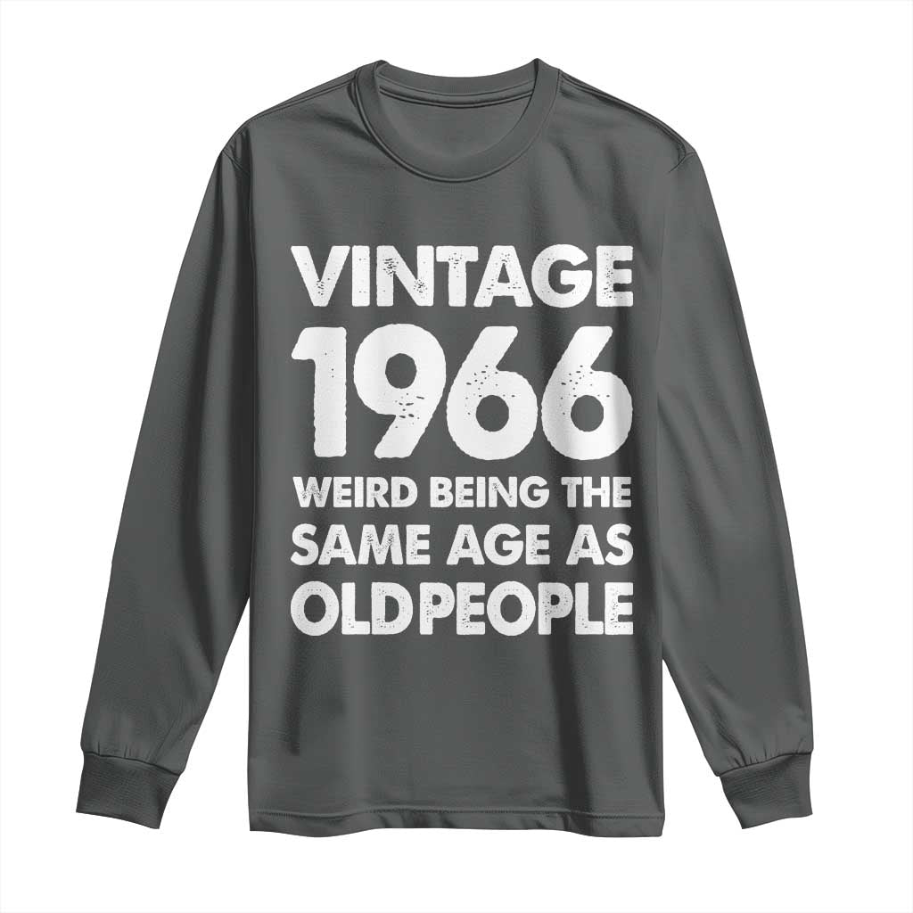 Funny 60th Birthday Long Sleeve Shirt Turning 60 Year Old Gifts Weird Being The Same Age As Old People TS10 Dark Heather Print Your Wear