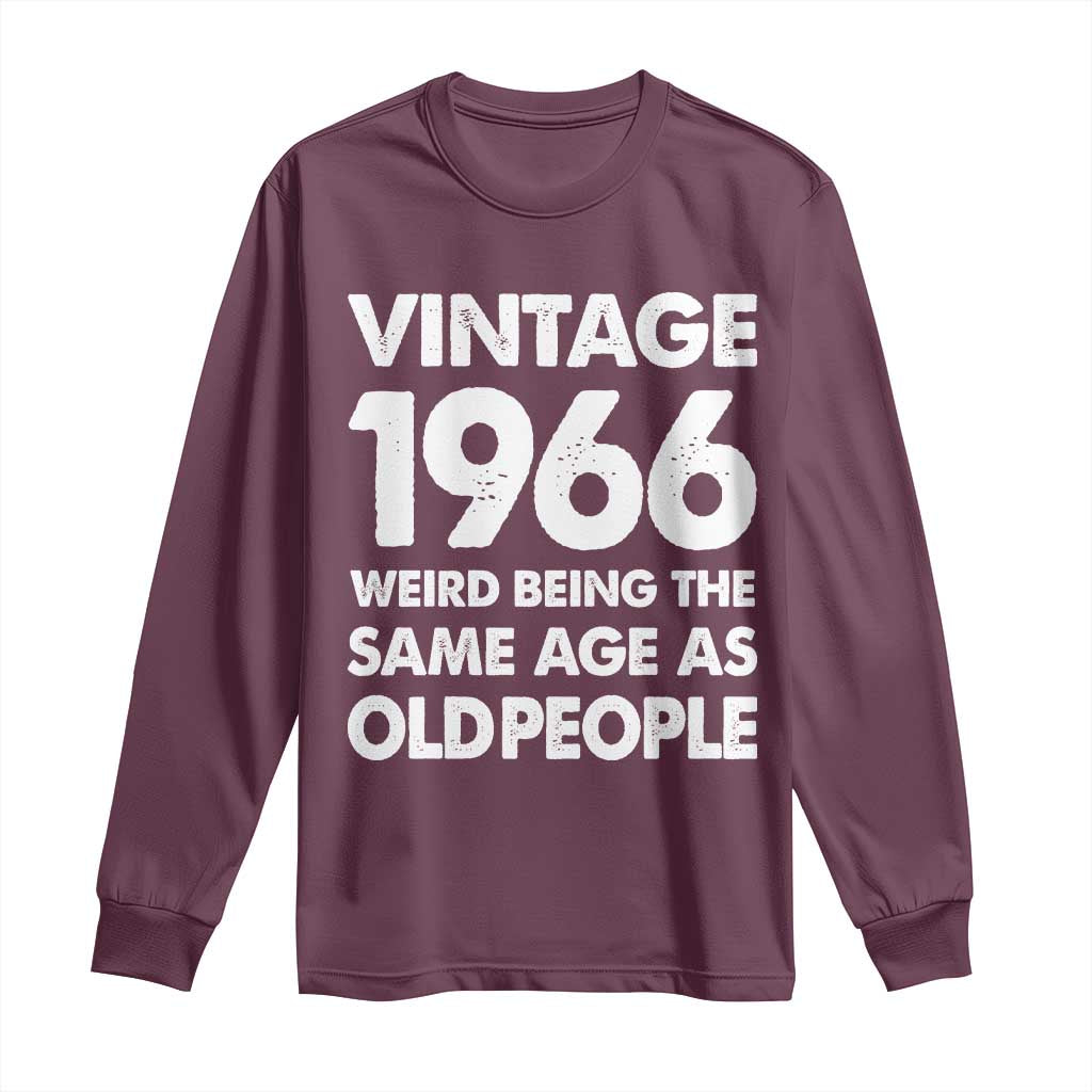 Funny 60th Birthday Long Sleeve Shirt Turning 60 Year Old Gifts Weird Being The Same Age As Old People TS10 Maroon Print Your Wear