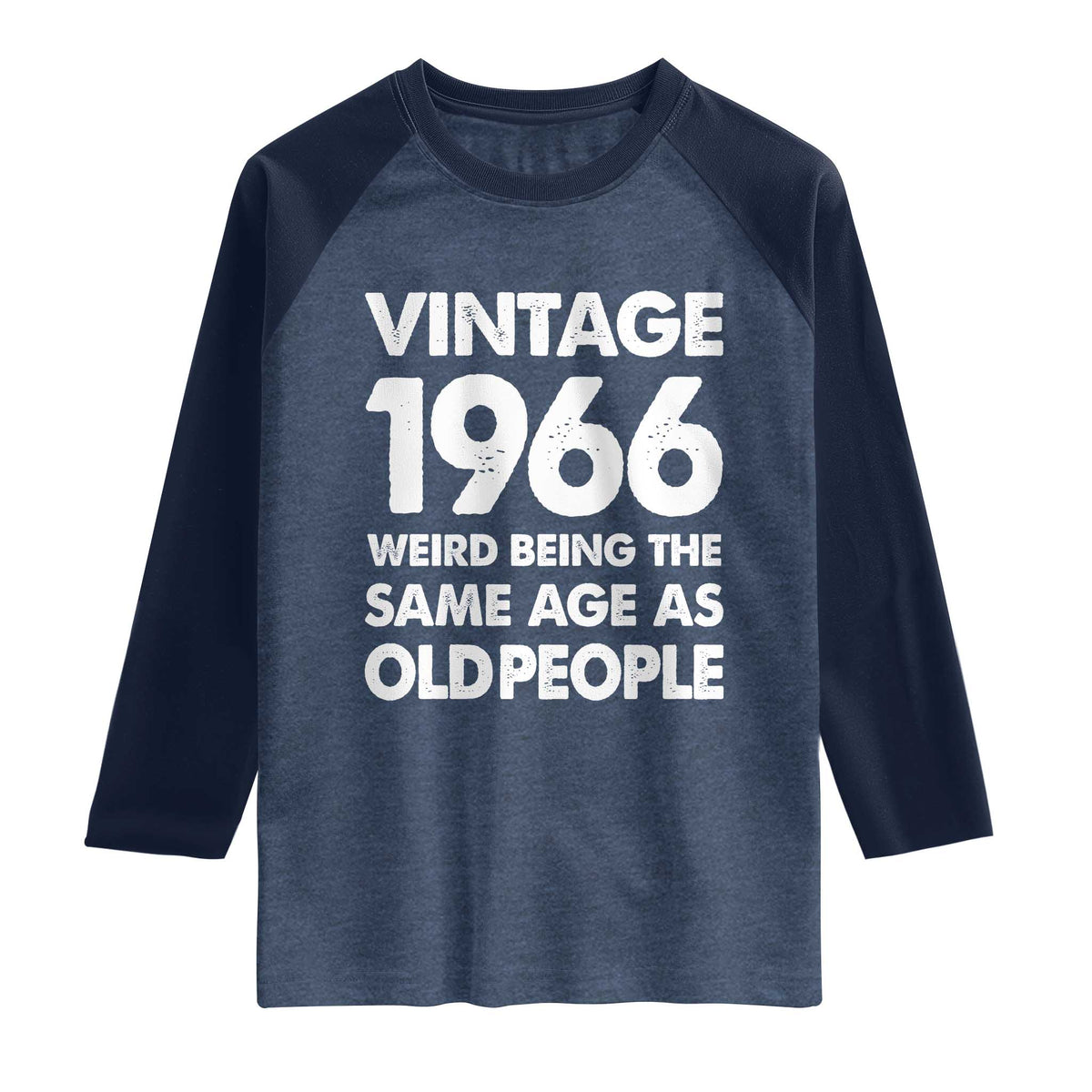 Funny 60th Birthday Raglan Shirt Turning 60 Year Old Gifts Weird Being The Same Age As Old People TS10 Heather Denim Navy Print Your Wear