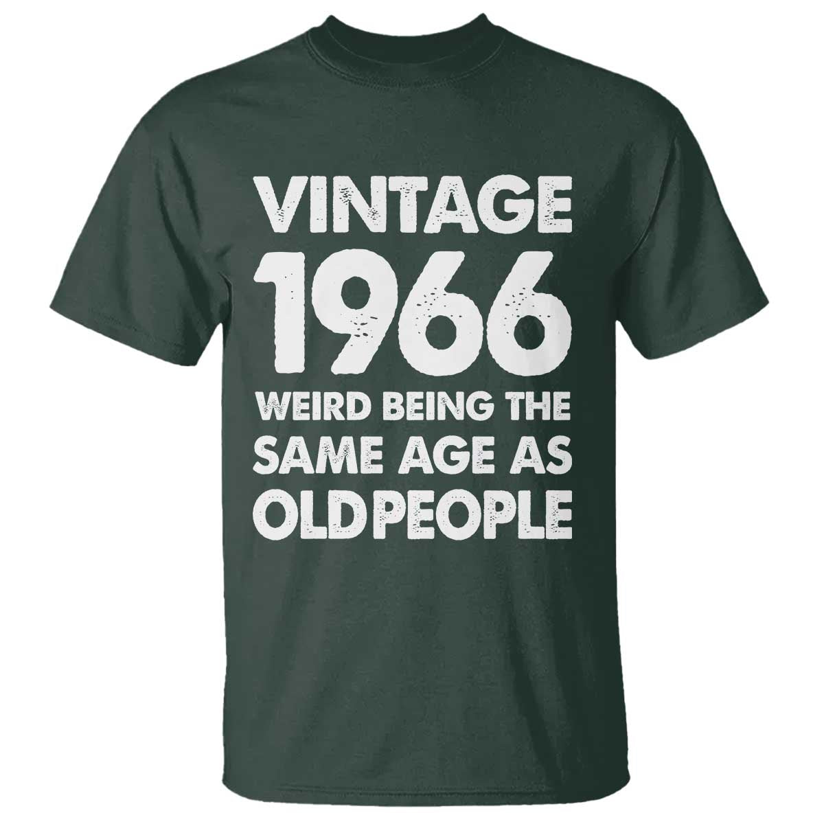 Funny 60th Birthday T Shirt Turning 60 Year Old Gifts Weird Being The Same Age As Old People TS10 Dark Forest Green Print Your Wear