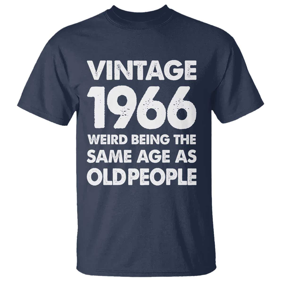 Funny 60th Birthday T Shirt Turning 60 Year Old Gifts Weird Being The Same Age As Old People TS10 Navy Print Your Wear