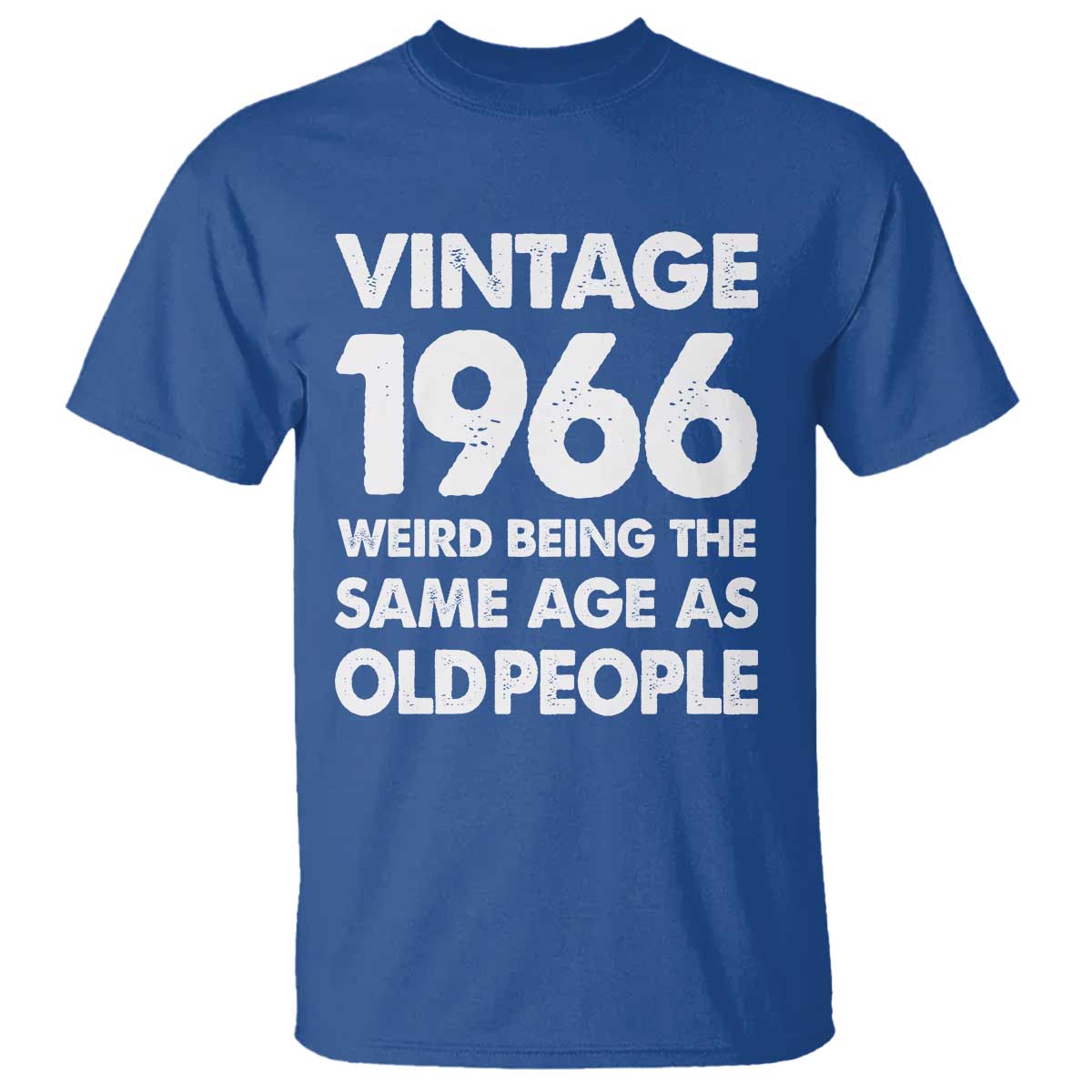 Funny 60th Birthday T Shirt Turning 60 Year Old Gifts Weird Being The Same Age As Old People TS10 Royal Blue Print Your Wear