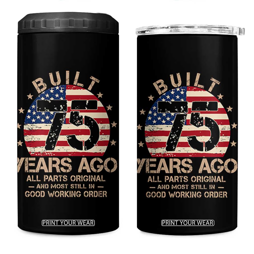 Funny 75th Birthday 4 in 1 Can Cooler Tumbler Vintage US Flag Built 75 Years Ago Parts Original TS10 One Size: 16 oz Black Print Your Wear
