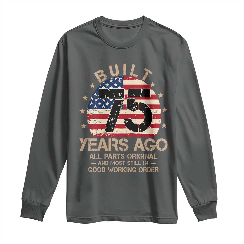 Funny 75th Birthday Long Sleeve Shirt Vintage US Flag Built 75 Years Ago Parts Original TS10 Dark Heather Print Your Wear