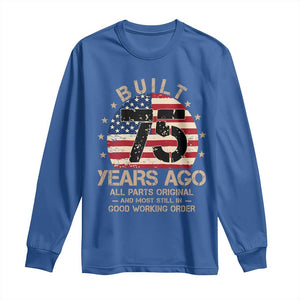 Funny 75th Birthday Long Sleeve Shirt Vintage US Flag Built 75 Years Ago Parts Original TS10 Royal Blue Print Your Wear