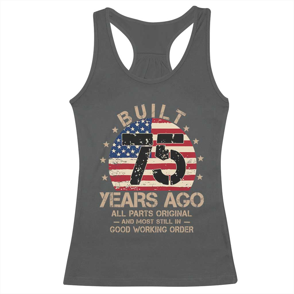 Funny 75th Birthday Racerback Tank Top Vintage US Flag Built 75 Years Ago Parts Original TS10 Dark Heather Print Your Wear