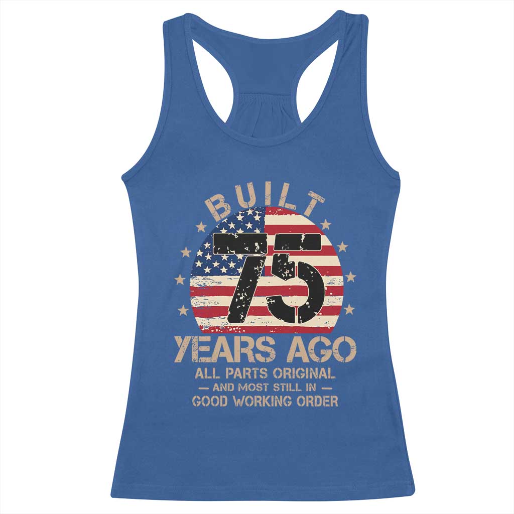 Funny 75th Birthday Racerback Tank Top Vintage US Flag Built 75 Years Ago Parts Original TS10 Royal Blue Print Your Wear