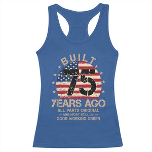 Funny 75th Birthday Racerback Tank Top Vintage US Flag Built 75 Years Ago Parts Original TS10 Royal Blue Print Your Wear