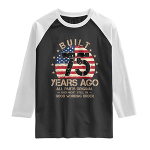 Funny 75th Birthday Raglan Shirt Vintage US Flag Built 75 Years Ago Parts Original TS10 Black White Print Your Wear