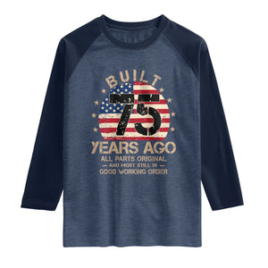 Funny 75th Birthday Raglan Shirt Vintage US Flag Built 75 Years Ago Parts Original TS10 Heather Denim Navy Print Your Wear