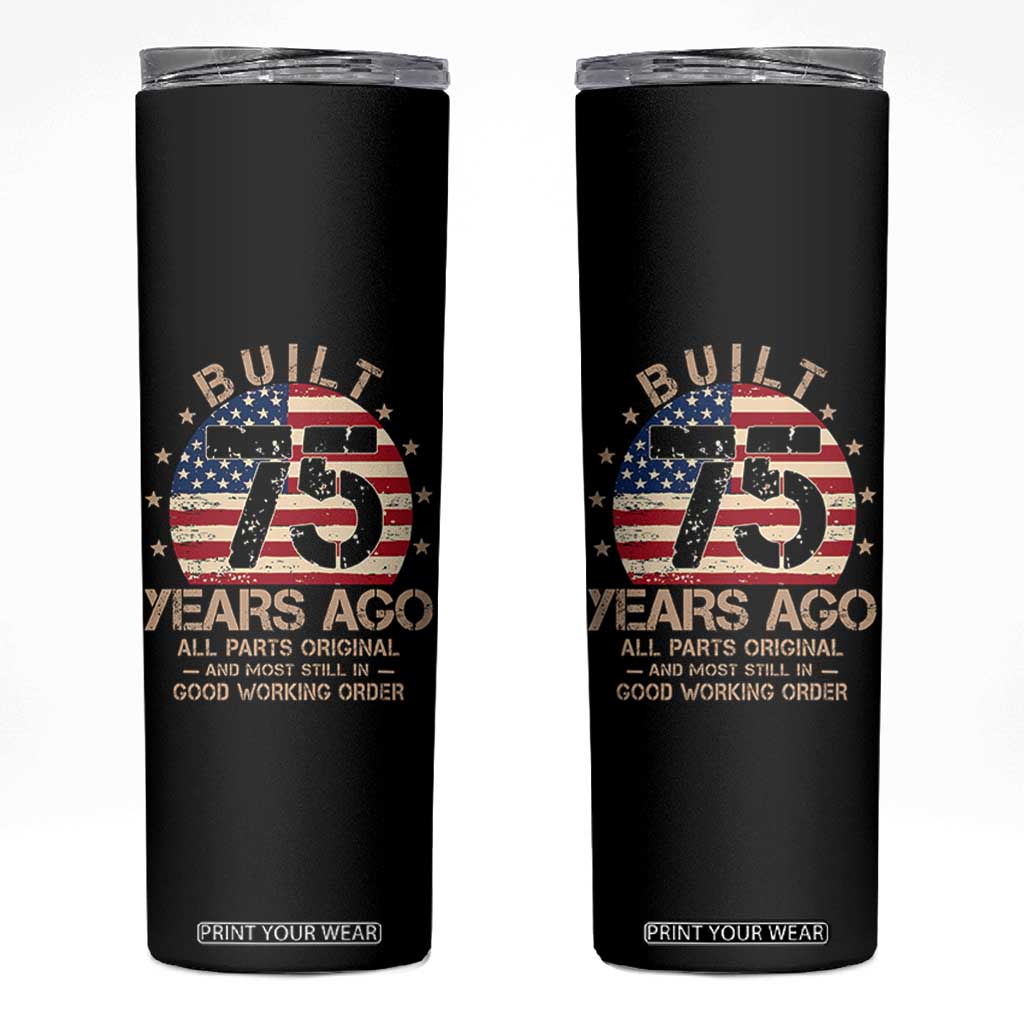 Funny 75th Birthday Skinny Tumbler Vintage US Flag Built 75 Years Ago Parts Original TS10 Black Print Your Wear