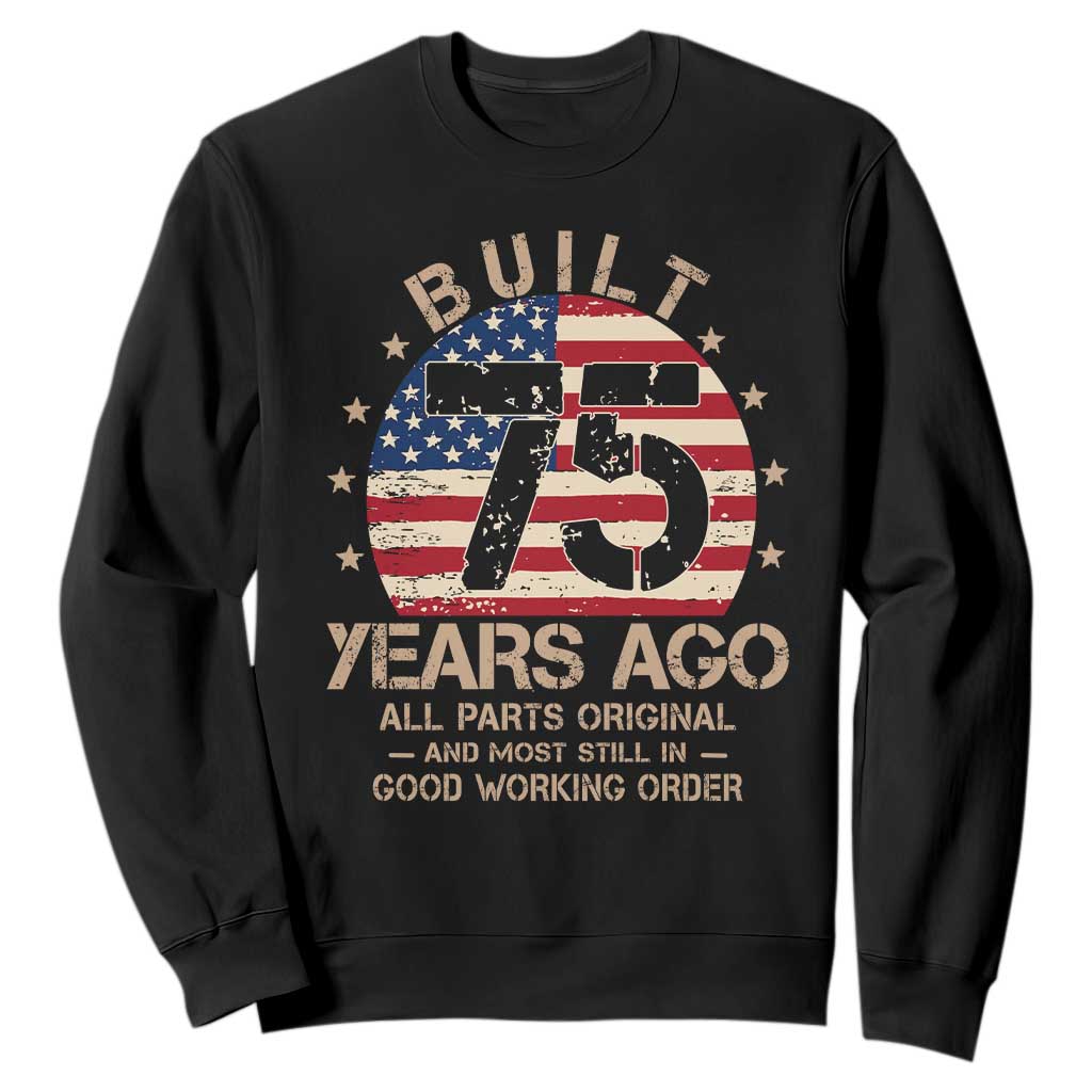 Funny 75th Birthday Sweatshirt Vintage US Flag Built 75 Years Ago Parts Original TS10 Black Print Your Wear