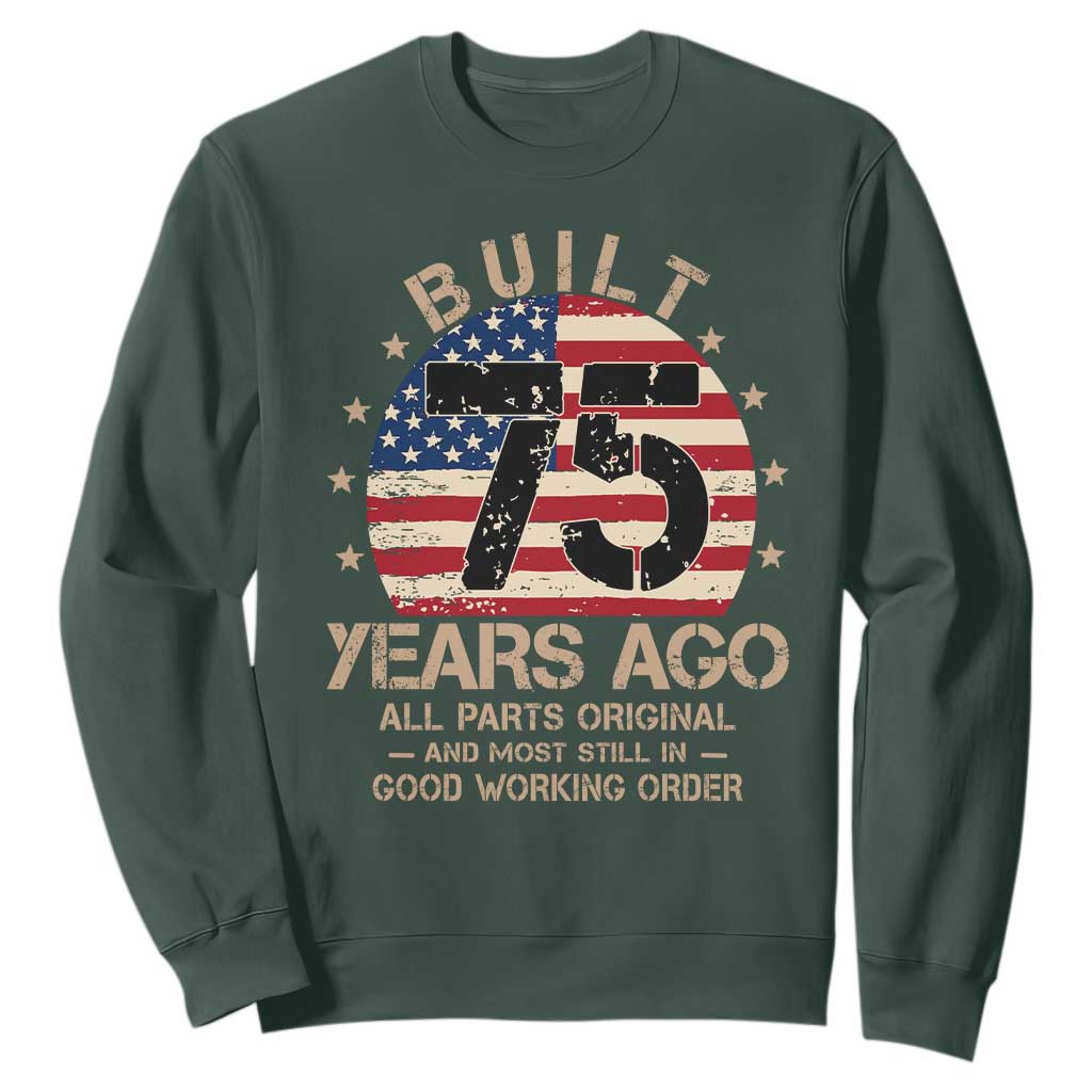 Funny 75th Birthday Sweatshirt Vintage US Flag Built 75 Years Ago Parts Original TS10 Dark Forest Green Print Your Wear