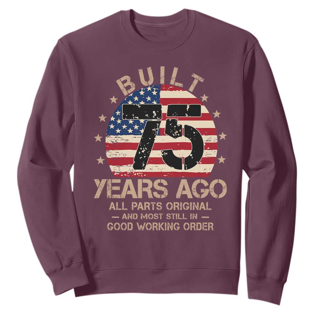 Funny 75th Birthday Sweatshirt Vintage US Flag Built 75 Years Ago Parts Original TS10 Maroon Print Your Wear